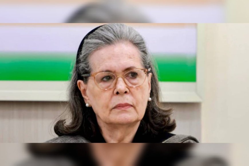 തൊഴിലുറപ്പ് പദ്ധതിയെ കേന്ദ്രസർക്കാർ ബുൾഡോസ് ചെയ്തിരിക്കുന്നു; സോണിയ ഗാന്ധി